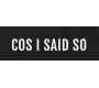 Cos I Said So